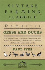Domestic geese and ducks - a complete and authentic handbook and guide for breeders, growers and cover image