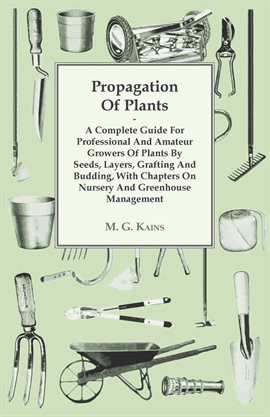 Cover image for Propagation Of Plants - A Complete Guide For Professional And Amateur Growers Of Plants By Seeds,