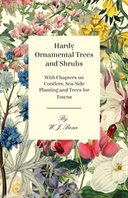 Hardy ornamental trees and shrubs - with chapters on conifers, sea-side planting and trees for towns cover image