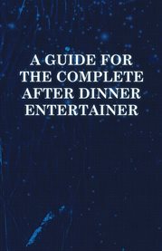 A Guide for the Complete After Dinner Entertainer - Magic Tricks to Stun and Amaze Using Cards, D cover image