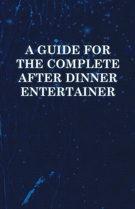 Cover image for A Guide for the Complete After Dinner Entertainer - Magic Tricks to Stun and Amaze Using Cards, D