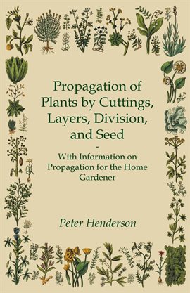 Cover image for Propagation of Plants by Cuttings, Layers, Division, and Seed - With Information on Propagation f