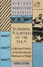 Ploughing machinery on the farm - a collection of articles on the operation and maintenance of pl cover image