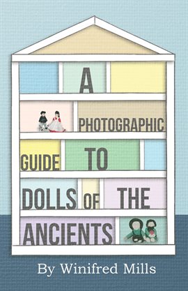 Cover image for A Photographic Guide to Dolls of the Ancients - Egyptian, Greek, Roman and Coptic Dolls