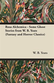 Rosa alchemica - some ghost stories from w. b. yeats (fantasy and horror classics) cover image
