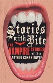 Stories with bite - the vampire stories of sir arthur conan doyle cover image