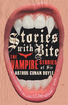 Cover image for Stories with Bite - The Vampire Stories of Sir Arthur Conan Doyle
