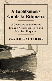 A yachtsman's guide to etiquette - a collection of historical boating articles on flags and nauti cover image