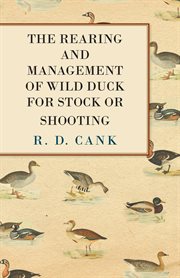 The rearing and management of wild duck for stock or shooting cover image