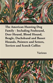 The american hunting dog family - including foxhound, deer hound, blood hound, beagle, dachshund cover image