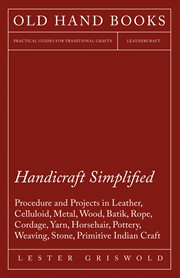 Handicraft simplified procedure and projects in leather, celluloid, metal, wood, batik, rope, cor cover image
