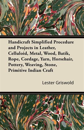 Cover image for Handicraft Simplified Procedure and Projects in Leather, Celluloid, Metal, Wood, Batik, Rope, Cor