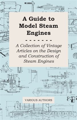 Cover image for A Guide to Model Steam Engines - A Collection of Vintage Articles on the Design and Construction ...
