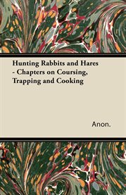 Hunting Rabbits and Hares - Chapters on Coursing, Trapping and Cooking cover image