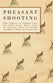 Pheasant Shooting - With Chapters on Planning Large and Small Covert Shoots, Notes on Successful cover image