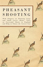 Pheasant shooting - with chapters on planning large and small covert shoots, notes on successful cover image