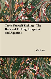 Teach yourself etching : the basics of etching, drypoint and aquatint cover image