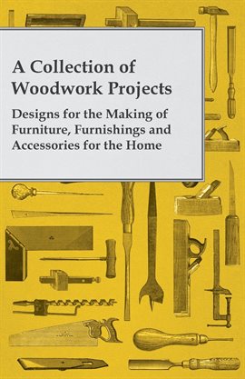 Cover image for A Collection of Woodwork Projects; Designs for the Making of Furniture, Furnishings and Accessori...