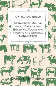Cattle and sheep : a practical manual about breeds and breeding, foods and feeding and general management cover image