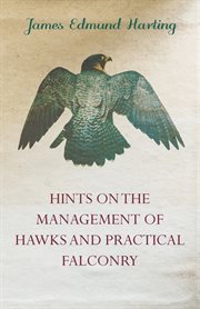 Hints on the management of hawks and practical falconry : chapters historical and descriptive cover image