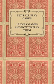 Let's all play cards - 12 jolly games and how to play them cover image