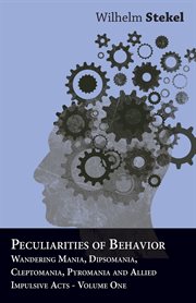 Peculiarities of behavior - wandering mania, dipsomania, cleptomania, pyromania and allied impuls cover image
