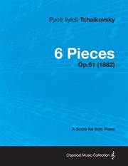6 pieces - a score for solo piano op.51 (1882) cover image