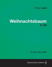 Weihnachtsbaum S.186 - for Solo Piano (1876) cover image