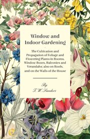 Window and Indoor Gardening - the Cultivation and Propagation of Foliage and Flowering Plants in cover image