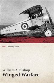 Winged warfare : the experiences of a Canadian 'Ace' of the R.F.C. during the First World War cover image