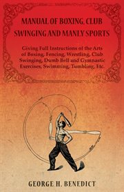 Manual of boxing, club swinging and manly sports - giving full instructions of the arts of boxing cover image