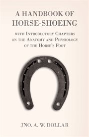 A Handbook of Horse-Shoeing with Introductory Chapters on the Anatomy and Physiology of the Horse cover image