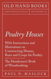 Poultry houses - with instructions and illustrations on constructing houses, runs and coops for p cover image