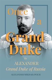 Once a grand duke by alexander grand duke of russia cover image