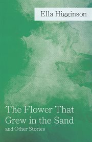 The flower that grew in the sand, and other stories cover image