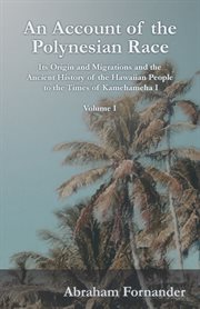 An account of the Polynesian race : its origin and migrations, and the ancient history of the Hawaiian people to the times of Kamehameha I cover image