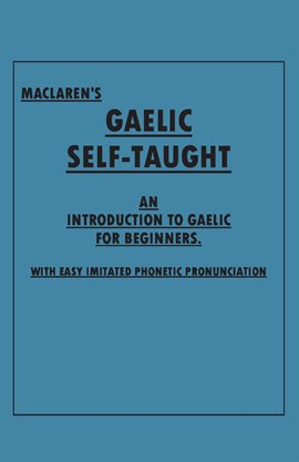 Cover image for Maclaren's Gaelic Self-Taught - An Introduction to Gaelic for Beginners - With Easy Imitated Phon