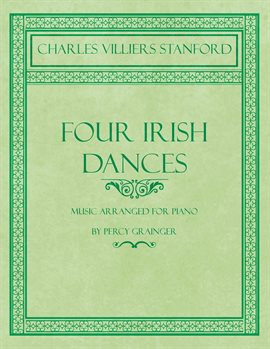 Cover image for Four Irish Dances - Music Arranged for Piano by Percy Grainger