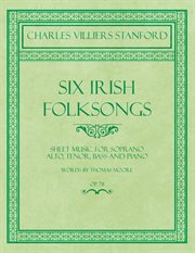 Six irish folksongs - sheet music for soprano, alto, tenor, bass and piano - words by thomas moor cover image