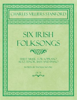 Cover image for Six Irish Folksongs - Sheet Music for Soprano, Alto, Tenor, Bass and Piano - Words by Thomas Moor