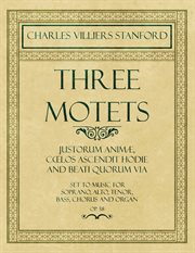 Three motets - justorum animæ, cœlos ascendit hodie and beati quorum via - set to music for sopra cover image