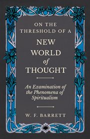 On the threshold of a new world of thought : an examination of the phenomena of spiritualism cover image