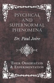 Psychical and supernormal phenomena, their observation and experimentation cover image