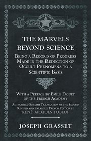 The marvels beyond science - being a record of progress made in the reduction of occult phenomena cover image