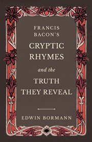 Francis bacon's cryptic rhymes and the truth they reveal cover image
