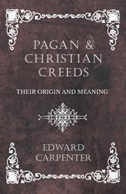 Pagan and Christian creeds : their origin and meaning cover image