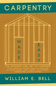 Carpentry made easy - the science and art of framing  - with specific instructions for building b cover image