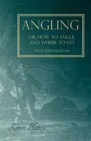 Angling or, How to Angle, and Where to go - With Illustrations cover image