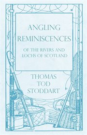 Angling reminiscences: of the rivers and lochs of scotland cover image