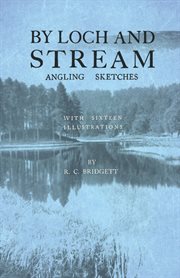 By loch and stream - angling sketches - with sixteen illustrations cover image